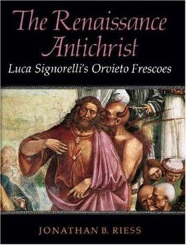 Hardcover The Renaissance Antichrist: Luca Signorelli's Orvieto Frescoes Book