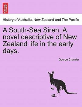 Paperback A South-Sea Siren. a Novel Descriptive of New Zealand Life in the Early Days. Book