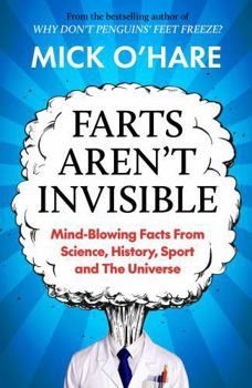 Paperback Farts Aren't Invisible: Mind-Blowing Facts from Science, History, Sport and the Universe Book