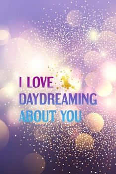 Paperback I Love Daydreaming About You: Notebook Journal Composition Blank Lined Diary Notepad 120 Pages Paperback Purple Light Glitter Day Dream Book