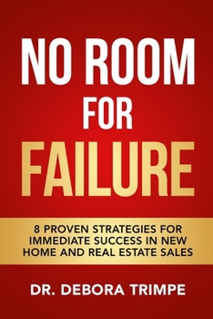 No Room For Failure: 8 Proven Strategies For Immediate Success in New Home and Real Estate Sales