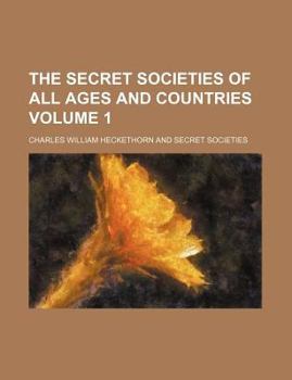 The Secret Societies of All Ages and Countries Volume 1