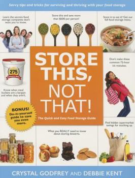 Paperback Store This, Not That!: Savvy Tips and Tricks for Surviving and Thriving with Your Food Storage Book