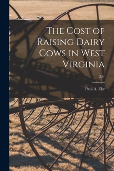 Paperback The Cost of Raising Dairy Cows in West Virginia; 224 Book