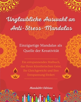 Unglaubliche Auswahl an Anti-Stress-Mandalas Selbsthilfe-Malbuch Quelle der Kreativität und Inspiration: Malbuch, das den künstlerischen Geist und das Gleichgewicht fördert