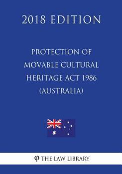 Paperback Protection of Movable Cultural Heritage Act 1986 (Australia) (2018 Edition) Book
