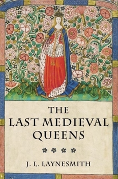 Hardcover The Last Medieval Queens: English Queenship 1445-1503 Book
