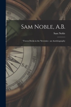 Paperback Sam Noble, A.B.; 'tween Decks in the 'seventies: an Autobiography Book