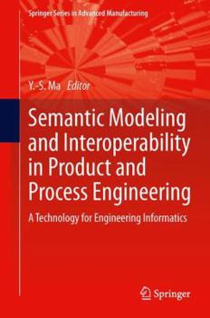 Hardcover Semantic Modeling and Interoperability in Product and Process Engineering: A Technology for Engineering Informatics Book