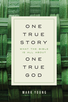 Paperback One True Story, One True God: What the Bible Is All about Book