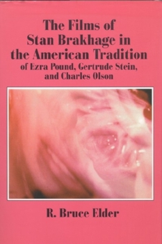 Films of Stan Brakhage in the American Tradition of Ezra Pound, Gertrude Stein and Charles Olson, The