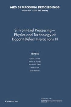 Paperback Si Front-End Processing: Volume 669: Physics and Technology of Dopant-Defect Interactions III Book