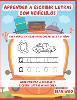 Aprender a escribir letras con vehículos para niños en edad preescolar de 3 a 5 años: Aprendiendo a repasar y escribir letras minúscula (Spanish Edition)