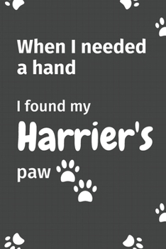 When I needed a hand, I found my Harrier's paw: For Harrier Puppy Fans
