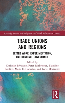 Hardcover Trade Unions and Regions: Better Work, Experimentation, and Regional Governance Book
