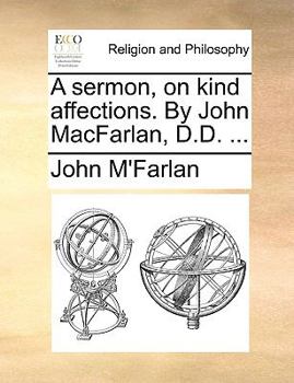 Paperback A Sermon, on Kind Affections. by John Macfarlan, D.D. ... Book