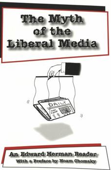 Paperback The Myth of the Liberal Media: An Edward Herman Reader Book