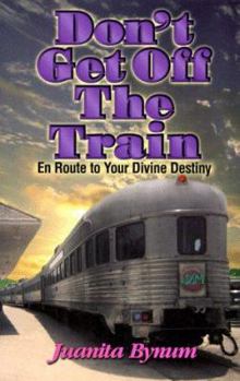 Paperback Don't Get Off the Train: En Route to Your Divine Destination Book