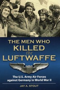Hardcover Men Who Killed the Luftwaffe: The U.S. Army Air Forces Against Germany in World War II Book