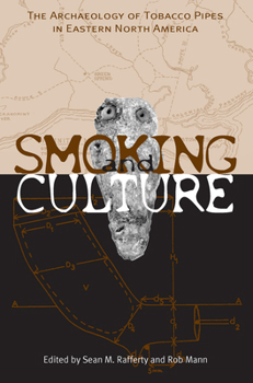 Smoking And Culture: The Archaeology Of Tobacco Pipes In Eastern North America