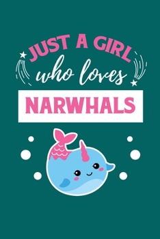 Just A Girl Who Loves Narwhals: Notebook For Narwhal Lovers Whale Fans