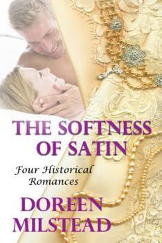 Paperback The Softness Of Satin: Four Historical Romances Book