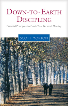 Paperback Down-To-Earth Discipling: Essential Principles to Guide Your Personal Ministry Book