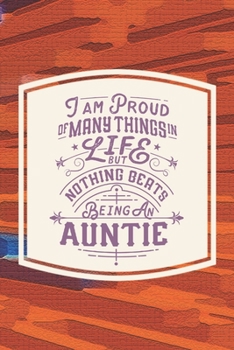 Paperback I Am Proud Of Many Things In Life But Nothing Beats Being An Auntie: Family life Grandma Mom love marriage friendship parenting wedding divorce Memory Book