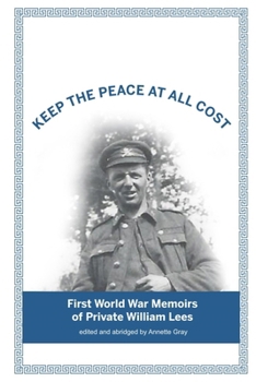 Paperback Keep The Peace At All Cost: First World War Memoirs of Private William Lees Book