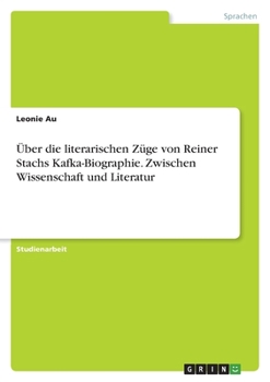 Paperback Über die literarischen Züge von Reiner Stachs Kafka-Biographie. Zwischen Wissenschaft und Literatur [German] Book