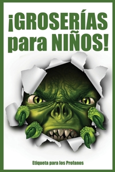 ¡GROSERÍAS para NIÑOS!: Etiqueta para los profanos (Spanish Edition)