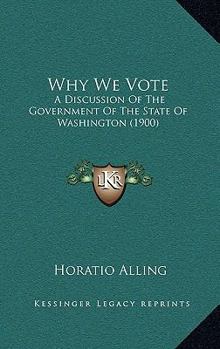 Why We Vote: A Discussion of the Government of the State of Washington