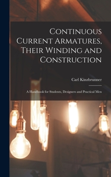 Hardcover Continuous Current Armatures, Their Winding and Construction: A Handbook for Students, Designers and Practical Men Book