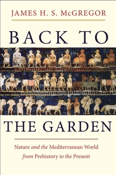 Hardcover Back to the Garden: Nature and the Mediterranean World from Prehistory to the Present Book