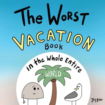The Worst Vacation Book in the Whole Entire World (Worst World Works™)