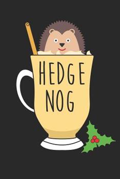 Christmas Notebook 'Hedge Nog' - Christmas Gift for Hedgehog Lover - Hedge Nog Hedgehog Journal - Hedgehog Diary: Medium College-Ruled Journey Diary, 110 page, Lined, 6x9 (15.2 x 22.9 cm)