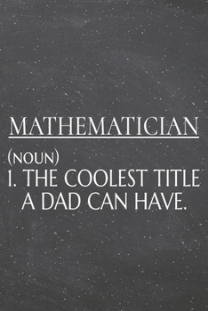 Mathematician (noun) 1. The Coolest Title A Dad Can Have.: Mathematician Dot Grid Notebook, Planner or Journal | 110 Dotted Pages | Office Equipment, ... Gift Idea for Christmas or Birthday