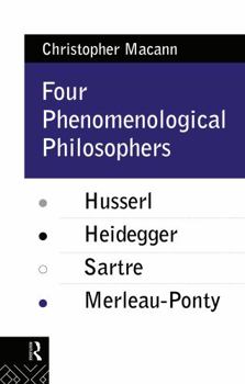 Hardcover Four Phenomenological Philosophers: Husserl, Heidegger, Sartre, Merleau-Ponty Book