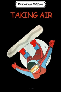 Composition Notebook: Taking Air Snowboarding Dude Journal/Notebook Blank Lined Ruled 6x9 100 Pages