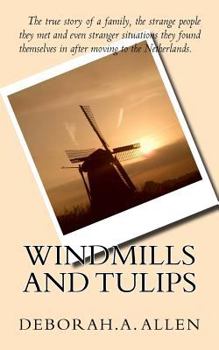 Paperback Windmills and Tulips: The true story of a family, the strange people they met and even stranger situations they found themselves in after mo Book