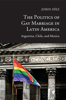 Paperback The Politics of Gay Marriage in Latin America: Argentina, Chile, and Mexico Book