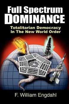 Paperback Full Spectrum Dominance: Totalitarian Democracy in the New World Order Book