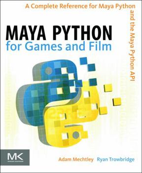 Hardcover Maya Python for Games and Film: A Complete Reference for Maya Python and the Maya Python API Book