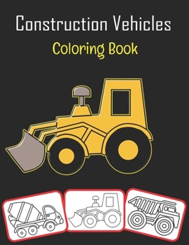 Paperback Construction Vehicles Coloring Book: Color and learn with fun. Construction Vehicles pictures, coloring and learning book with fun for kids (70 Pages, Book