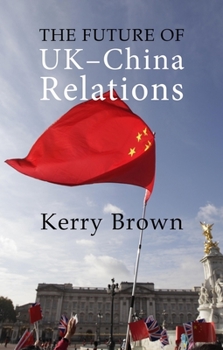 Hardcover The Future of Uk-China Relations: The Search for a New Model Book