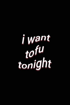Paperback i want tofu tonight: Vegetarian Diet Vegan Lined Notebook Book
