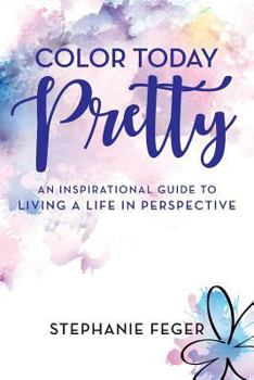 Paperback Color Today Pretty: An Inspirational Guide to Living a Life in Perspective Book