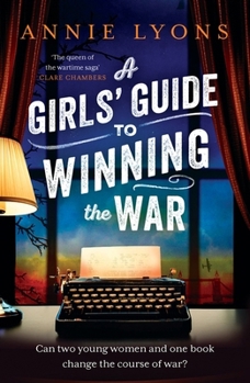 Paperback A Girls' Guide to Winning the War: The Most Heartwarming, Uplifting Novel of Courage and Friendship in Ww2 Book