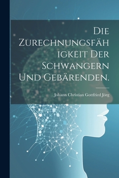 Paperback Die Zurechnungsfähigkeit der Schwangern und Gebärenden. [German] Book