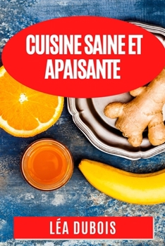 Paperback Cuisine Saine et Apaisante: Recettes Anti-Inflammatoires pour une Santé Éclatante [French] Book